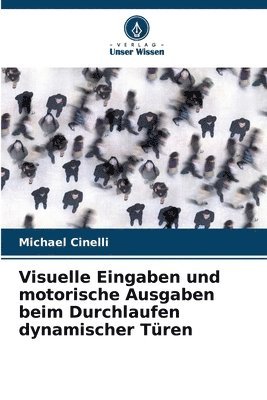 Michael Cinelli - Visuelle Eingaben und motorische Ausgaben beim Durchlaufen dynamischer Türen, Häftad