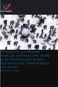 bokomslag Wra?enia wzrokowe i reakcje motoryczne osób przechodz?cych przez dynamicznie zmieniaj?ce si? drzwi