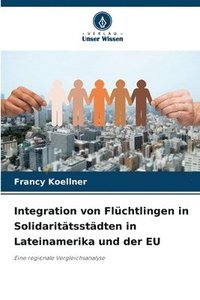 bokomslag Integration von Flüchtlingen in Solidaritätsstädten in Lateinamerika und der EU