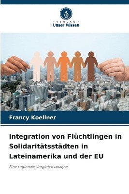 bokomslag Integration von Flüchtlingen in Solidaritätsstädten in Lateinamerika und der EU