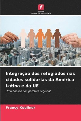 bokomslag Integração dos refugiados nas cidades solidárias da América Latina e da UE