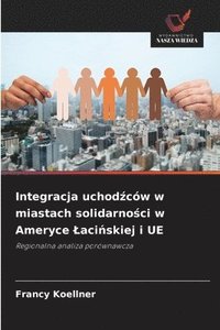 bokomslag Integracja uchod?ców w miastach solidarno?ci w Ameryce Laci?skiej i UE