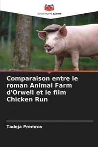 bokomslag Comparaison entre le roman Animal Farm d'Orwell et le film Chicken Run