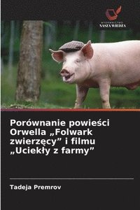 bokomslag Porównanie powie¿ci Orwella "Folwark zwierz¿cy" i filmu "Uciek¿y z farmy"