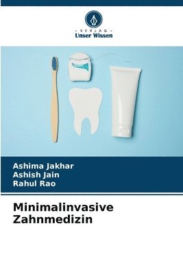 Ashima Jakhar, Ashish Jain, Rahul Rao - Minimalinvasive Zahnmedizin, Häftad