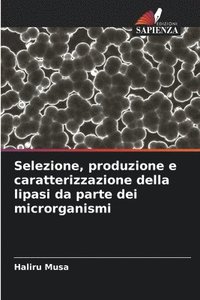 bokomslag Selezione, produzione e caratterizzazione della lipasi da parte dei microrganismi