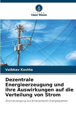Vaibhav Koshta - Dezentrale Energieerzeugung und ihre Auswirkungen auf die Verteilung von Strom, Häftad