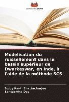 bokomslag Modélisation du ruissellement dans le bassin supérieur de Dwarkeswar, en Inde, à l'aide de la méthode SCS