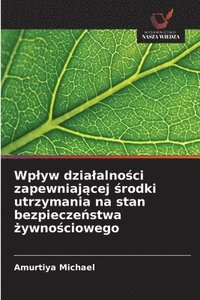 bokomslag Wplyw dzialalno?ci zapewniaj?cej ?rodki utrzymania na stan bezpiecze?stwa ?ywno?ciowego