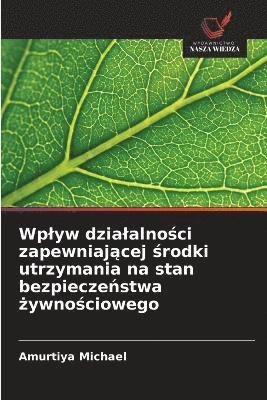 bokomslag Wplyw dzialalno?ci zapewniaj?cej ?rodki utrzymania na stan bezpiecze?stwa ?ywno?ciowego