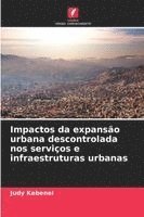 bokomslag Impactos da expansão urbana descontrolada nos serviços e infraestruturas urbanas