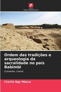 bokomslag Ordem das tradições e arqueologia da sacralidade no país Babimbi