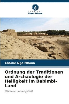 bokomslag Ordnung der Traditionen und Archäologie der Heiligkeit im Babimbi-Land