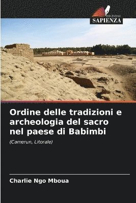 Charlie Ngo Mboua - Ordine delle tradizioni e archeologia del sacro nel paese di Babimbi, Häftad