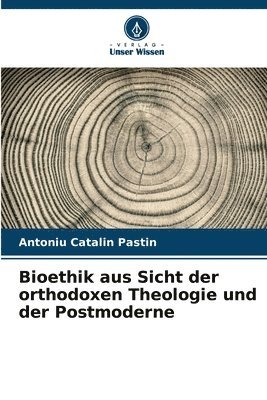 Bioethik aus Sicht der orthodoxen Theologie und der Postmoderne