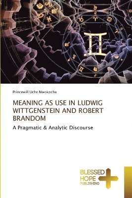 Princewill Uche Nwokocha - Meaning as Use in Ludwig Wittgenstein and Robert Brandom, Häftad