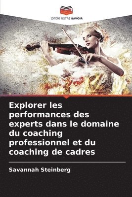 Savannah Steinberg - Explorer les performances des experts dans le domaine du coaching professionnel et du coaching de cadres, Häftad