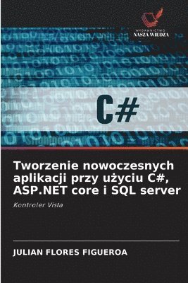bokomslag Tworzenie nowoczesnych aplikacji przy u?yciu C#, ASP.NET core i SQL server