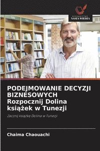 bokomslag PODEJMOWANIE DECYZJI BIZNESOWYCH Rozpocznij Dolina ksi??ek w Tunezji