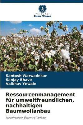Santosh Warwadekar, Sanjay Bhave, Vaibhav Yewale - Ressourcenmanagement für umweltfreundlichen, nachhaltigen Baumwollanbau, Häftad