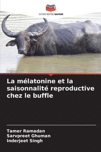 bokomslag La mélatonine et la saisonnalité reproductive chez le buffle