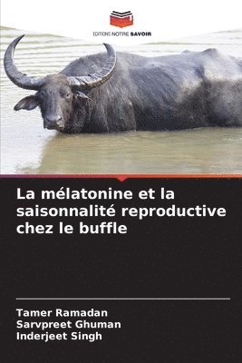 bokomslag La mélatonine et la saisonnalité reproductive chez le buffle