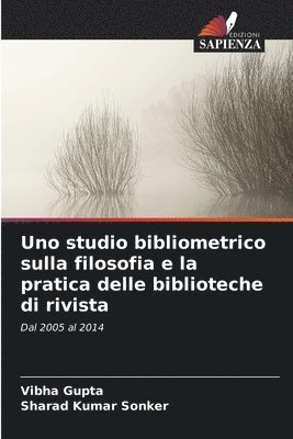 Vibha Gupta, Sharad Kumar Sonker - Uno studio bibliometrico sulla filosofia e la pratica delle biblioteche di rivista, Häftad