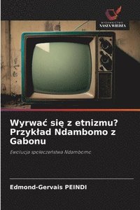 bokomslag Wyrwac si? z etnizmu? Przyklad Ndambomo z Gabonu