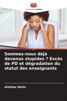 Alethea Wells - Sommes-nous déjà devenus stupides ? Excès de PD et dégradation du statut des enseignants, Häftad