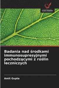 bokomslag Badania nad ?rodkami immunosupresyjnymi pochodz?cymi z ro?lin leczniczych