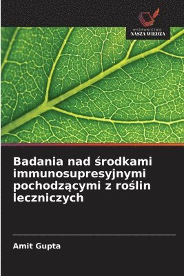 bokomslag Badania nad ?rodkami immunosupresyjnymi pochodz?cymi z ro?lin leczniczych