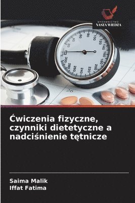 Saima Malik, Iffat Fatima - Ćwiczenia fizyczne, czynniki dietetyczne a nadciśnienie tętnicze, Häftad