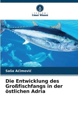 bokomslag Die Entwicklung des Großfischfangs in der östlichen Adria