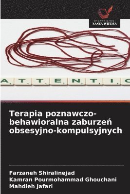 Farzaneh Shiralinejad, Kamran Pourmohammad Ghouchani, Mahdieh Jafari - Terapia poznawczo-behawioralna zaburzeń obsesyjno-kompulsyjnych, Häftad