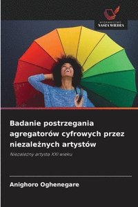 bokomslag Badanie postrzegania agregatorów cyfrowych przez niezale?nych artystów