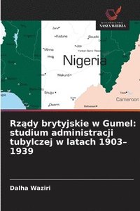 bokomslag Rz?dy brytyjskie w Gumel: studium administracji tubylczej w latach 1903-1939