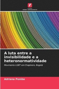 bokomslag A luta entre a invisibilidade e a heteronormatividade