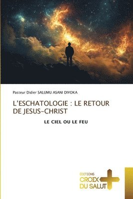 bokomslag L'ESCHATOLOGIE : LE RETOUR DE JESUS-CHRIST