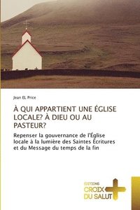 bokomslag À Qui Appartient Une Église Locale? À Dieu Ou Au Pasteur?