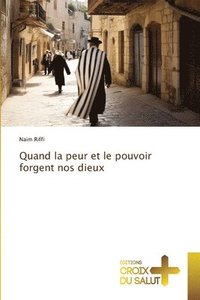 bokomslag Quand la peur et le pouvoir forgent nos dieux