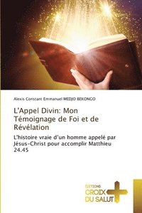 bokomslag L'Appel Divin: Mon Témoignage de Foi et de Révélation