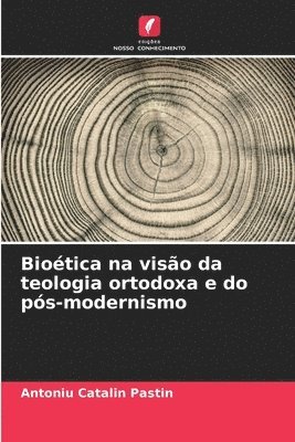 Bioética na visão da teologia ortodoxa e do pós-modernismo