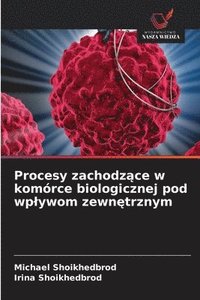 bokomslag Procesy zachodz¿ce w komórce biologicznej pod wp¿ywom zewn¿trznym