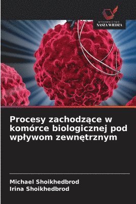 bokomslag Procesy zachodz?ce w komórce biologicznej pod wplywom zewn?trznym
