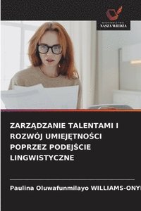 bokomslag Zarz?dzanie Talentami I Rozwój Umiej?tno?ci Poprzez Podej?cie Lingwistyczne