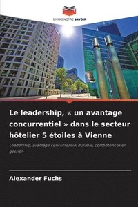 bokomslag Le leadership, un avantage concurrentiel dans le secteur hôtelier 5 étoiles à Vienne