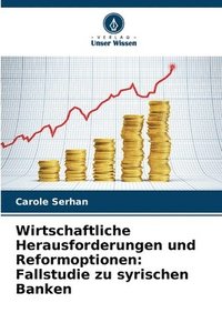 bokomslag Wirtschaftliche Herausforderungen und Reformoptionen: Fallstudie zu syrischen Banken