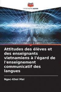 bokomslag Attitudes des élèves et des enseignants vietnamiens à l'égard de l'enseignement communicatif des langues