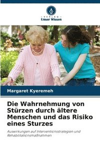 bokomslag Die Wahrnehmung von Stürzen durch ältere Menschen und das Risiko eines Sturzes