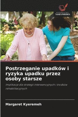 bokomslag Postrzeganie upadków i ryzyka upadku przez osoby starsze